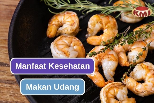 Makan Udang Bisa Memberi 6 Manfaat Kesehatan Ini